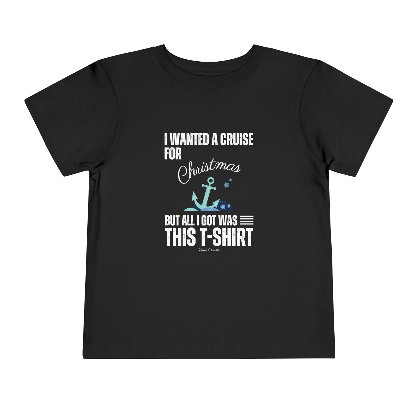 I Wanted a Cruise for Christmas - Toddler UNISEX T-Shirt