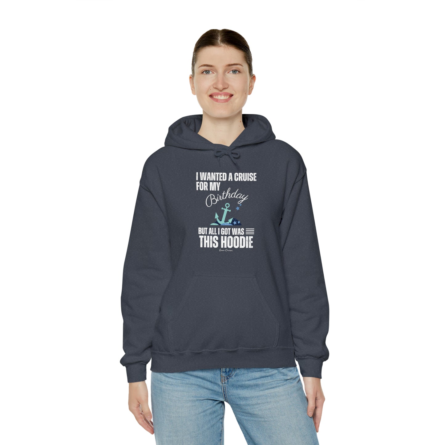 I Wanted a Cruise for My Birthday - UNISEX Hoodie