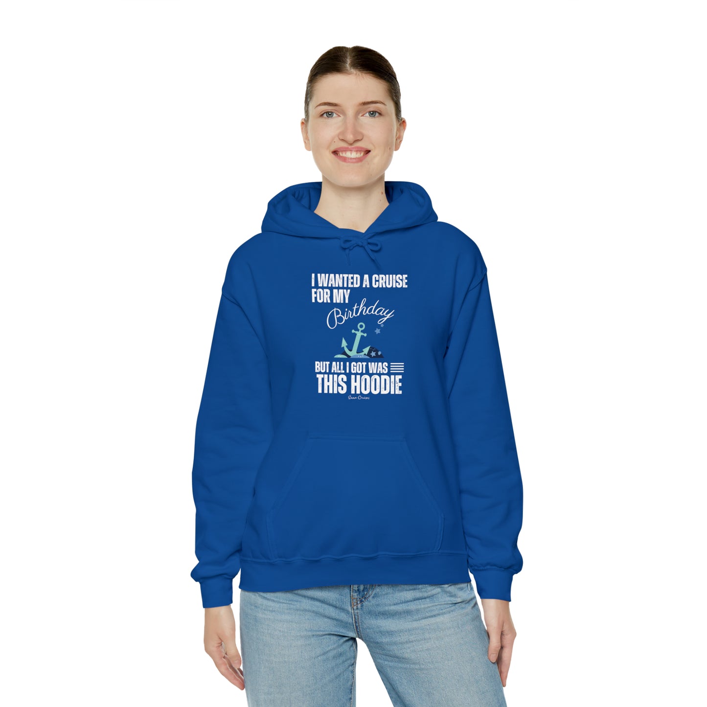 I Wanted a Cruise for My Birthday - UNISEX Hoodie