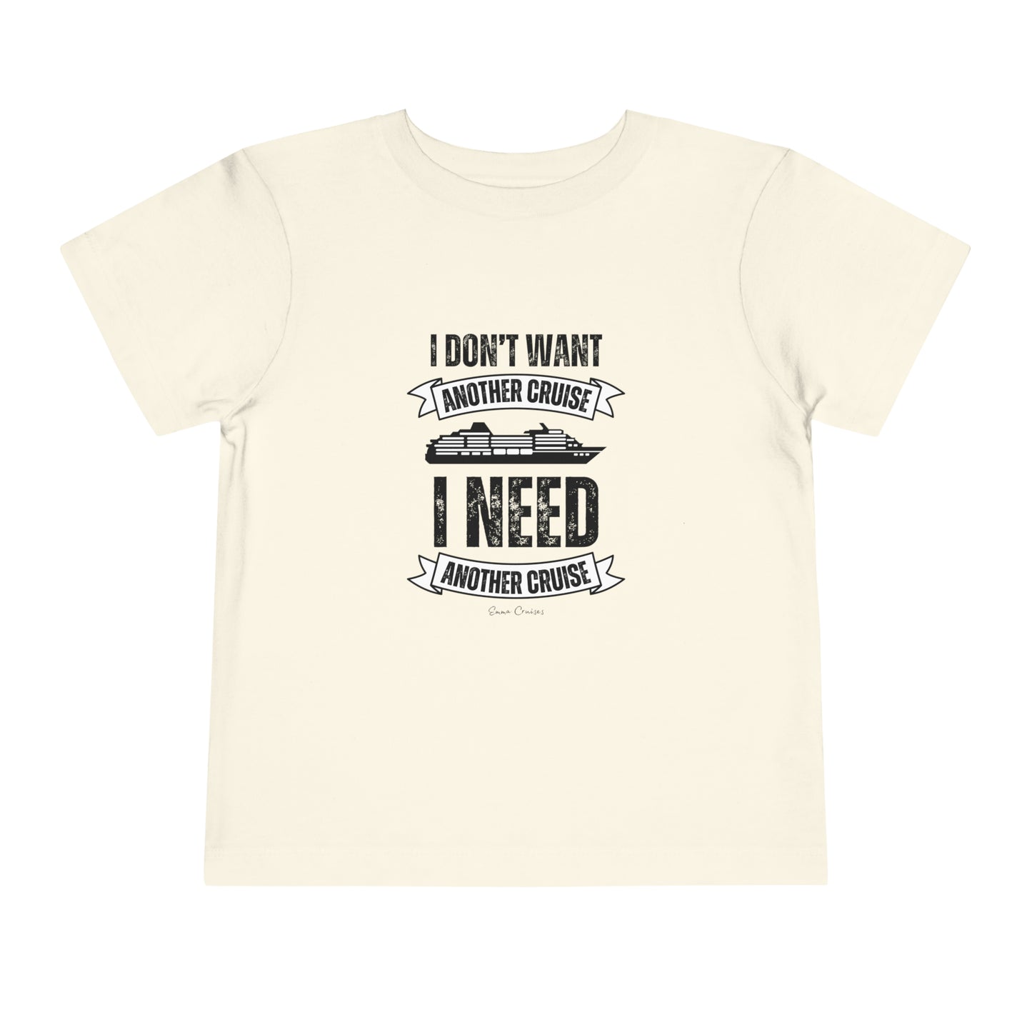 I Don't Want Another Cruise - Toddler UNISEX T-Shirt