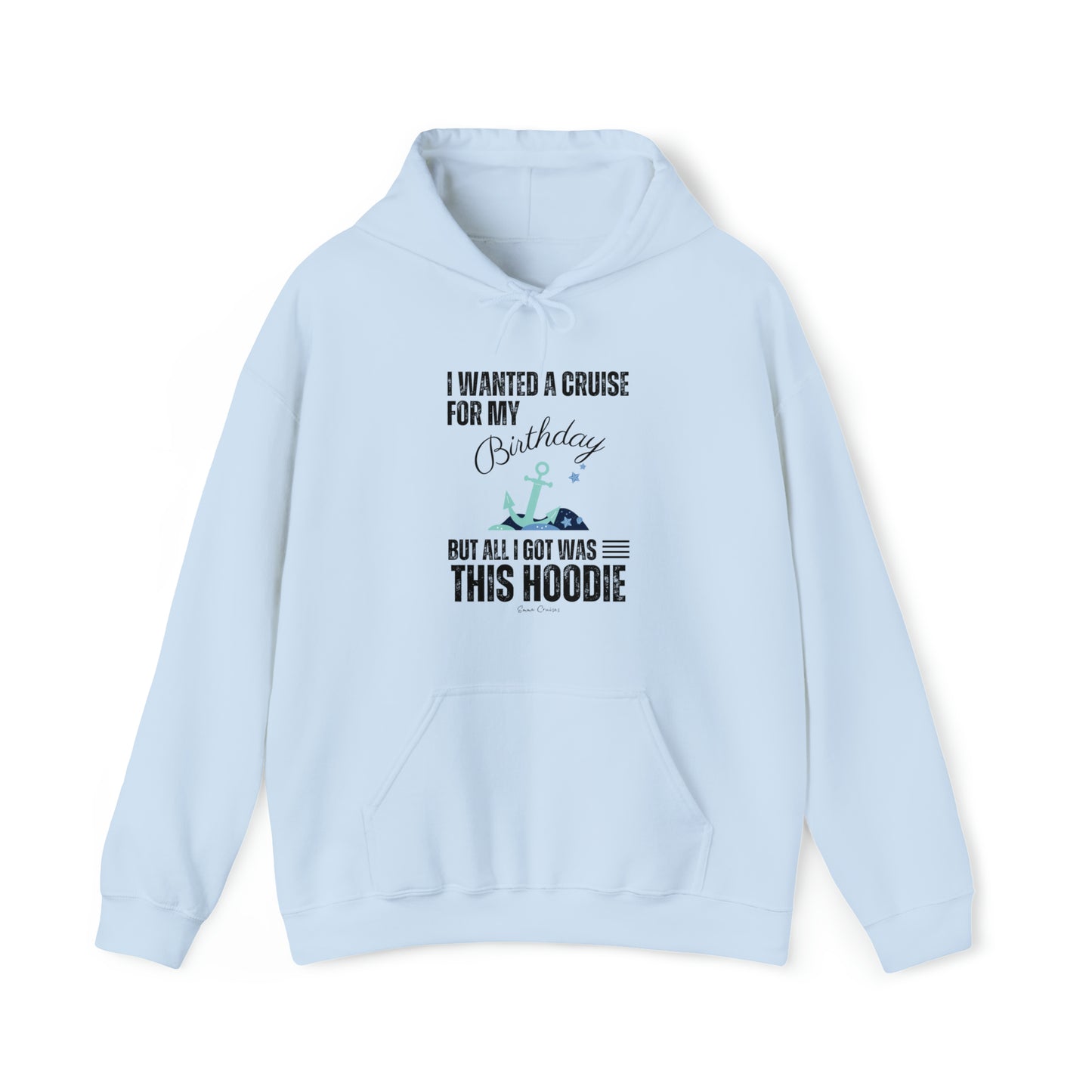 I Wanted a Cruise for My Birthday - UNISEX Hoodie