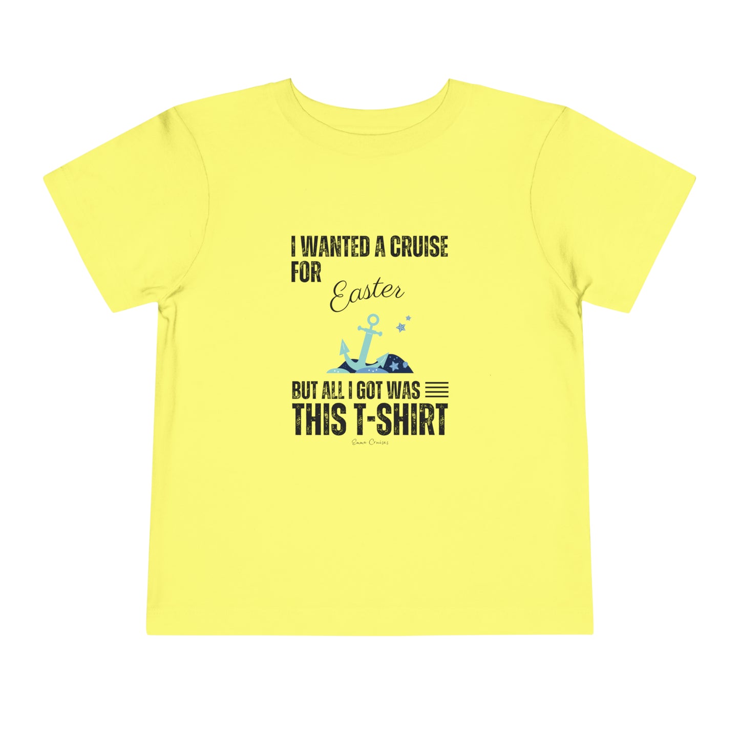 I Wanted a Cruise for Easter - Toddler UNISEX T-Shirt