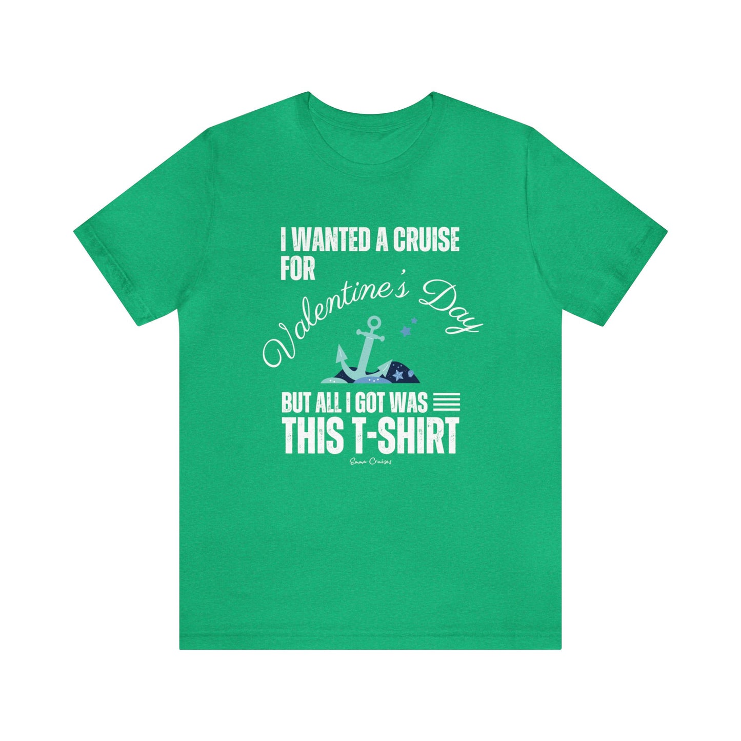 I Wanted a Cruise for Valentine's Day - UNISEX T-Shirt