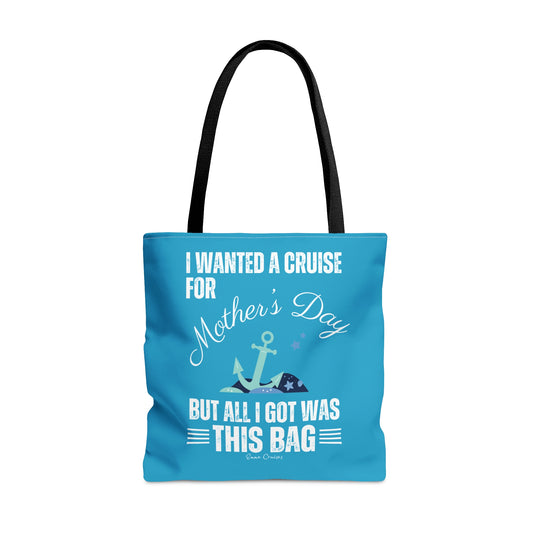 I Wanted a Cruise for Mother's Day - Bag