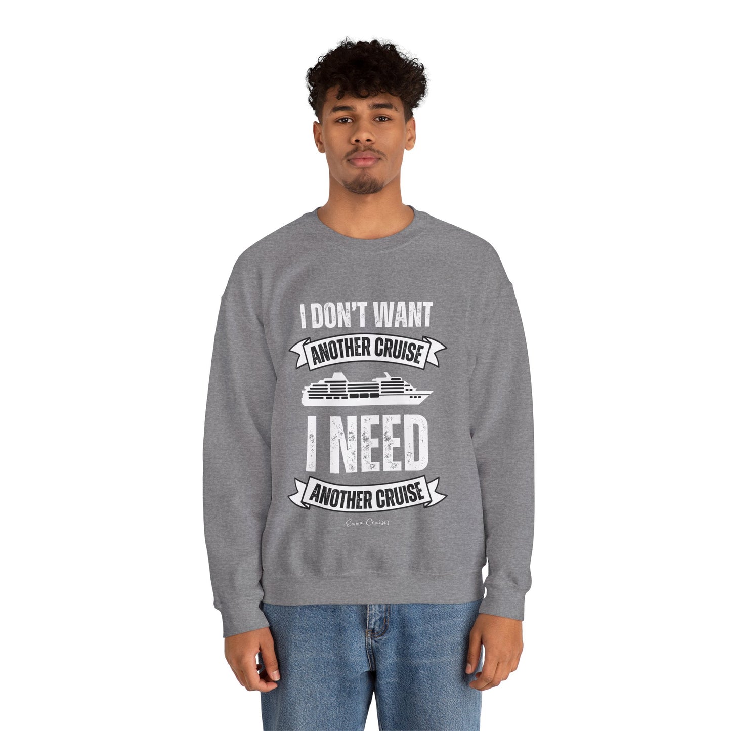 I Don't Want Another Cruise - UNISEX Crewneck Sweatshirt