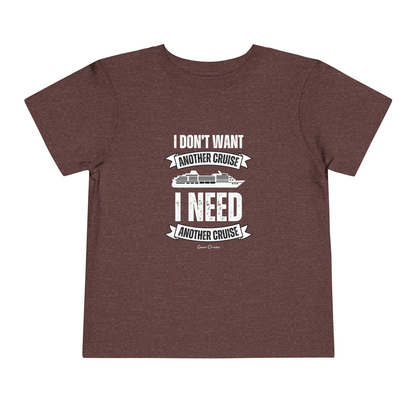 I Don't Want Another Cruise - Toddler UNISEX T-Shirt