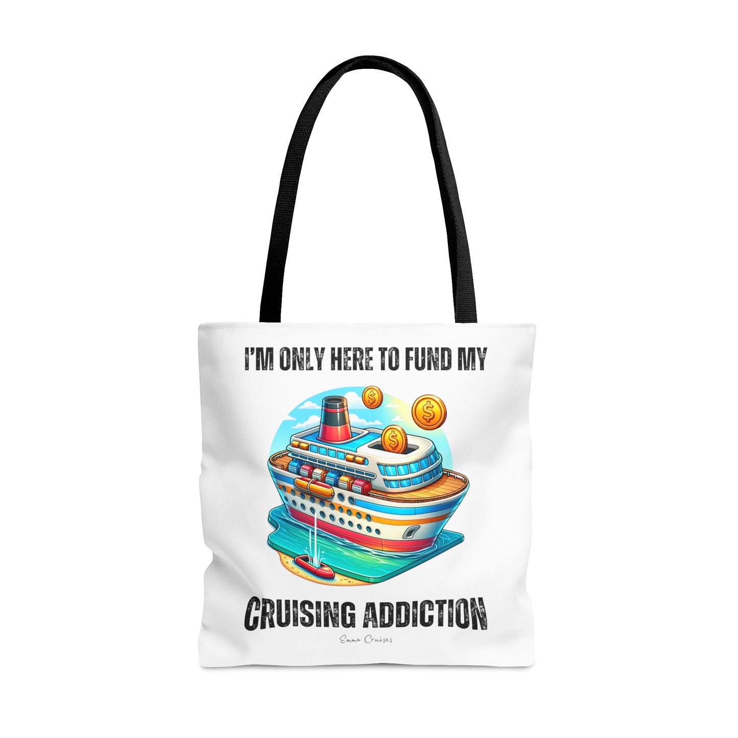 I'm Only Here to Fund My Cruising Addiction - Bag