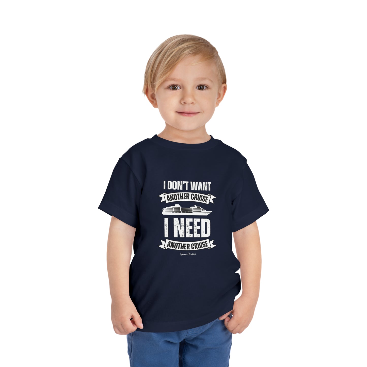 I Don't Want Another Cruise - Toddler UNISEX T-Shirt
