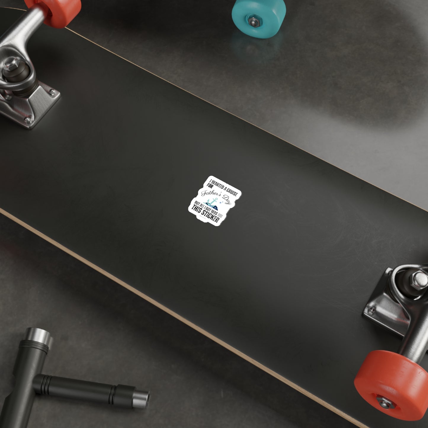 I Wanted a Cruise for Father's Day - Die-Cut Sticker