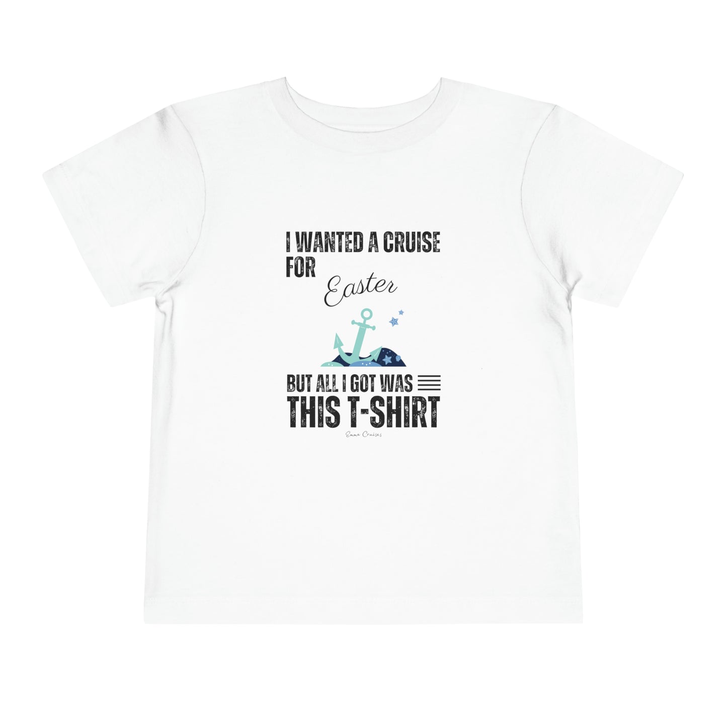 I Wanted a Cruise for Easter - Toddler UNISEX T-Shirt