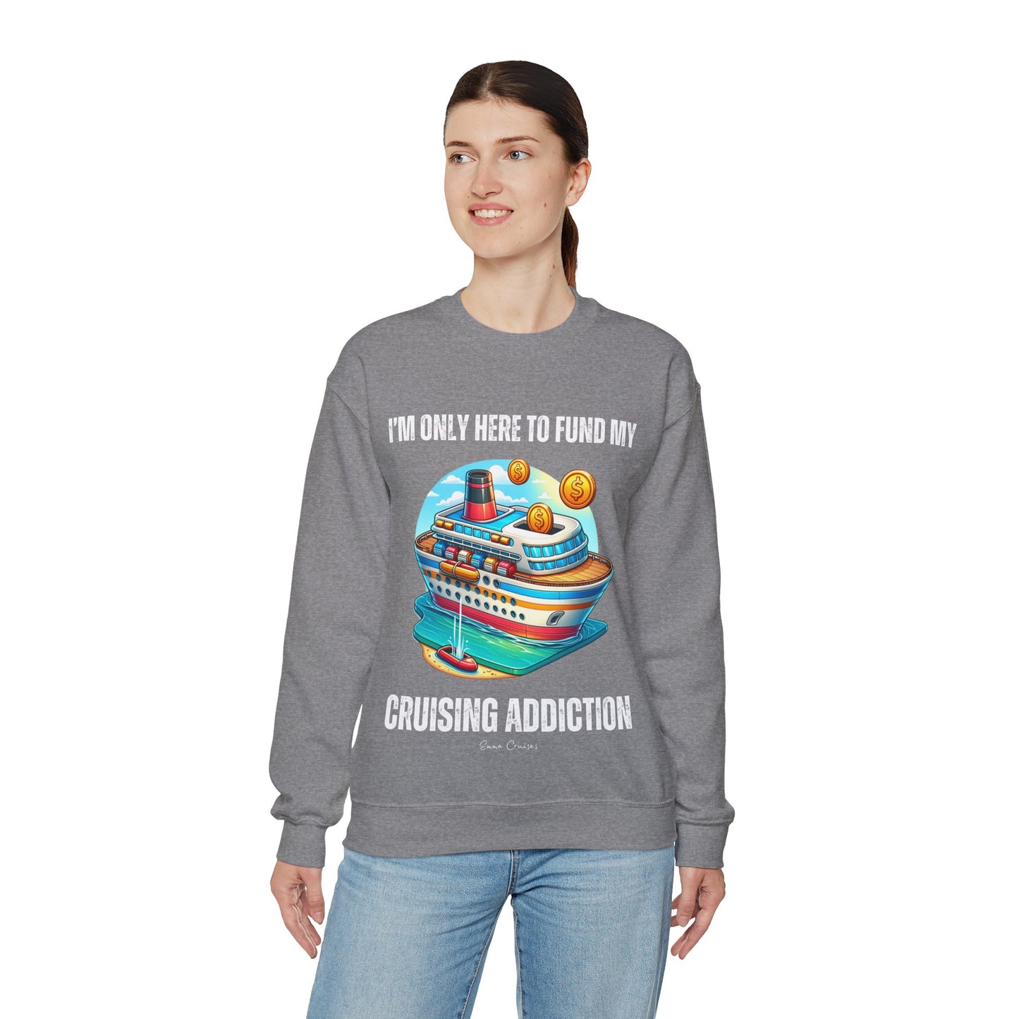 I'm Only Here to Fund My Cruising Addiction - UNISEX Crewneck Sweatshirt (UK)