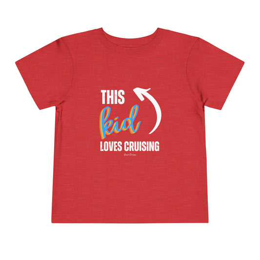 This Kid Loves Cruising - Toddler UNISEX T-Shirt