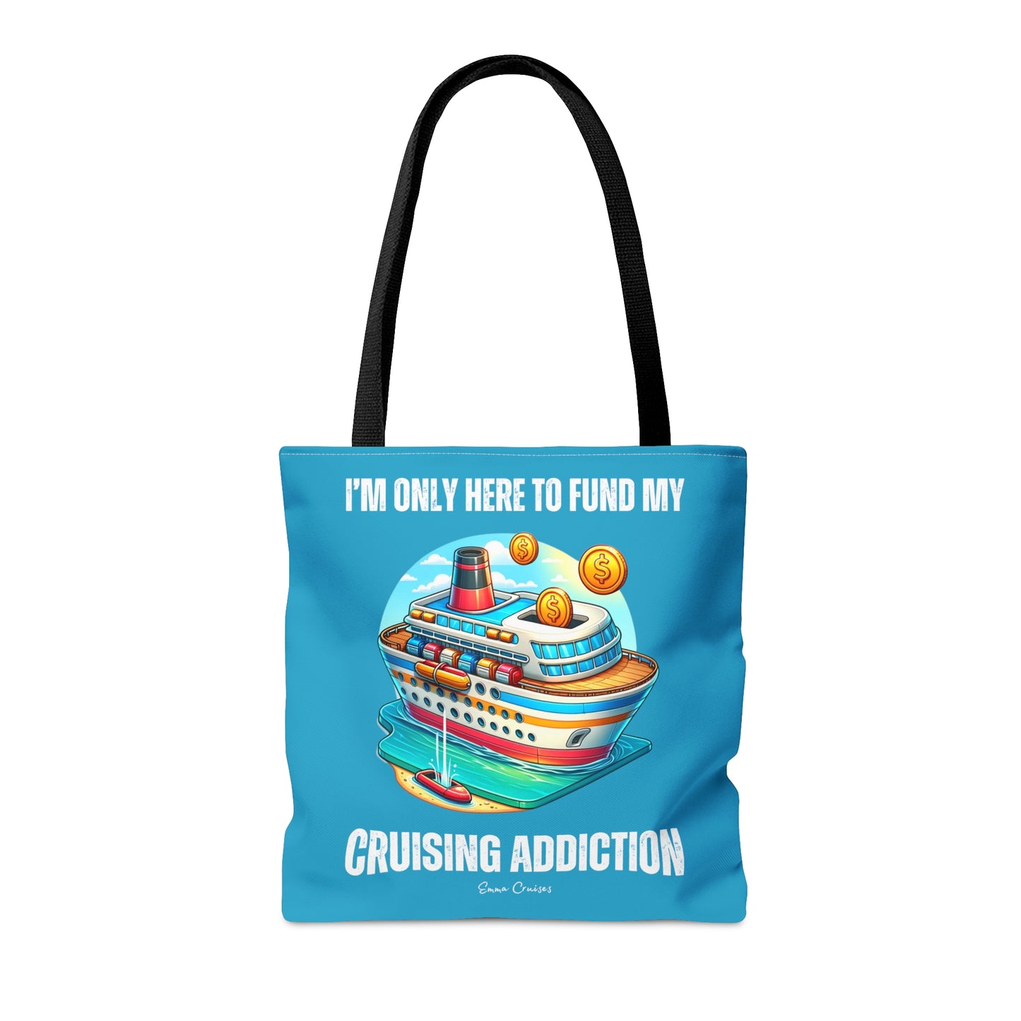 I'm Only Here to Fund My Cruising Addiction - Bag
