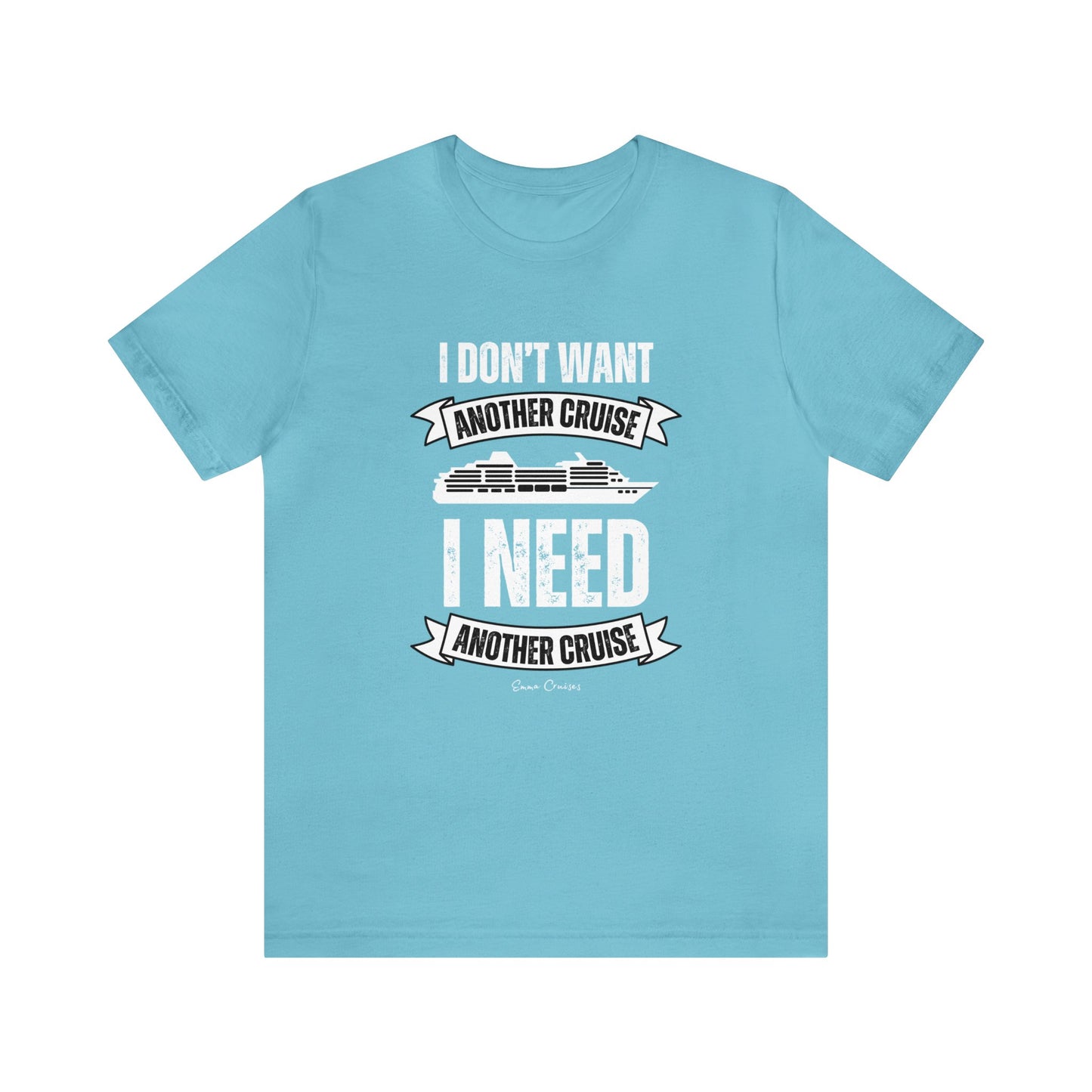 I Don't Want Another Cruise - UNISEX T-Shirt
