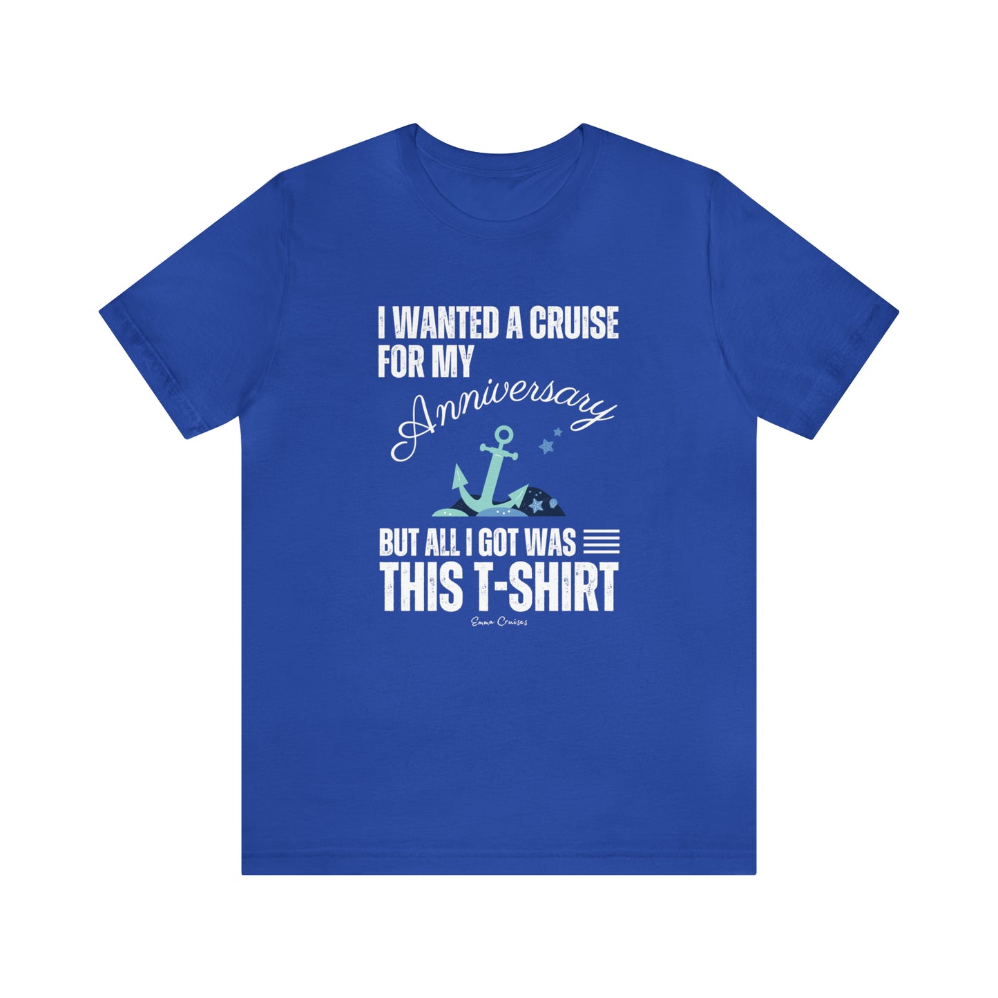 I Wanted a Cruise for My Anniversary - UNISEX T-Shirt
