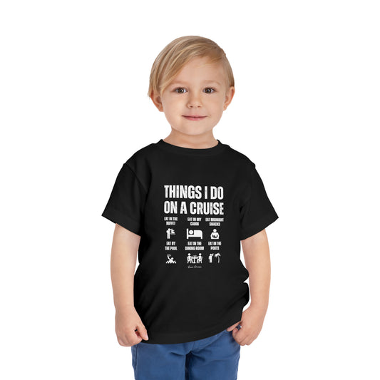 Things I Do on a Cruise - Toddler UNISEX T-Shirt