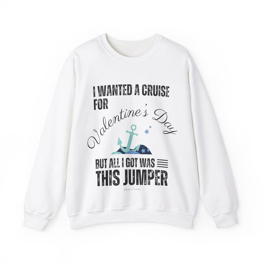 I Wanted a Cruise for Valentine's Day - UNISEX Crewneck Sweatshirt