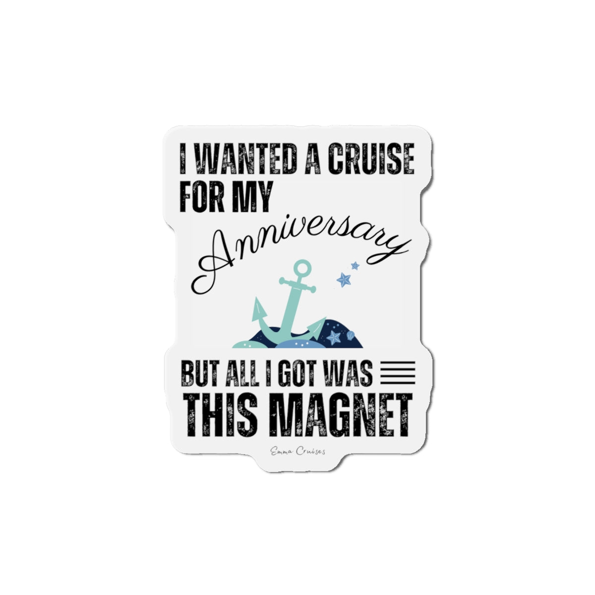 I Wanted a Cruise for My Anniversary - Magnet