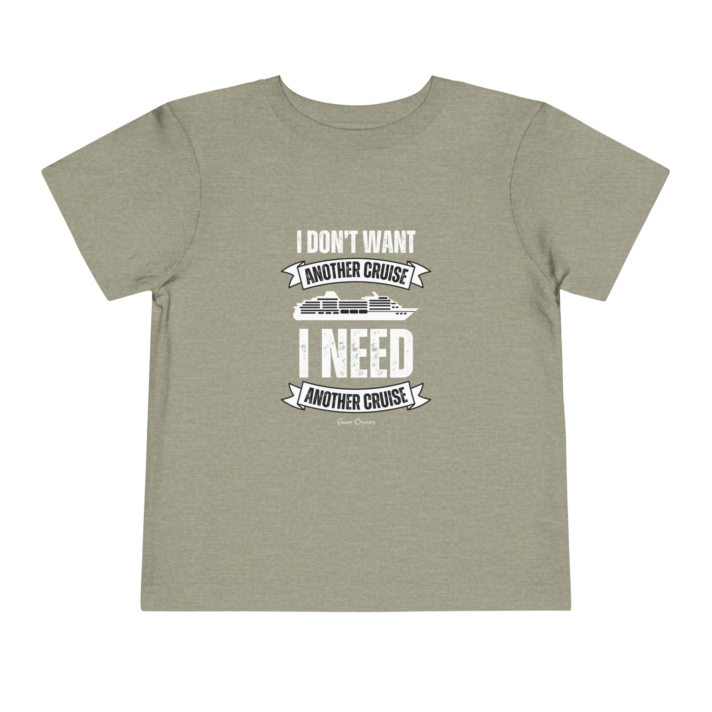 I Don't Want Another Cruise - Toddler UNISEX T-Shirt