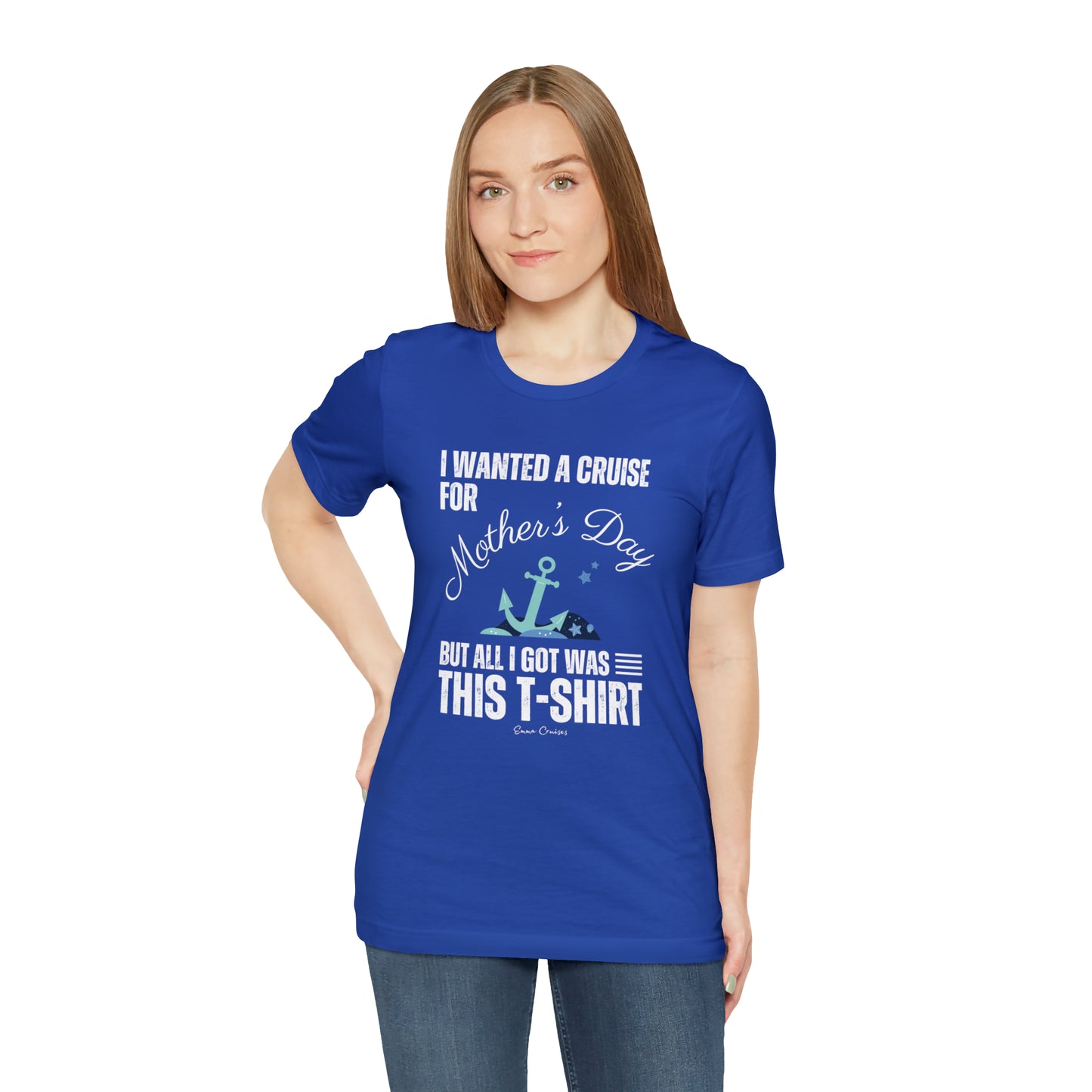 I Wanted a Cruise for Mother's Day - UNISEX T-Shirt