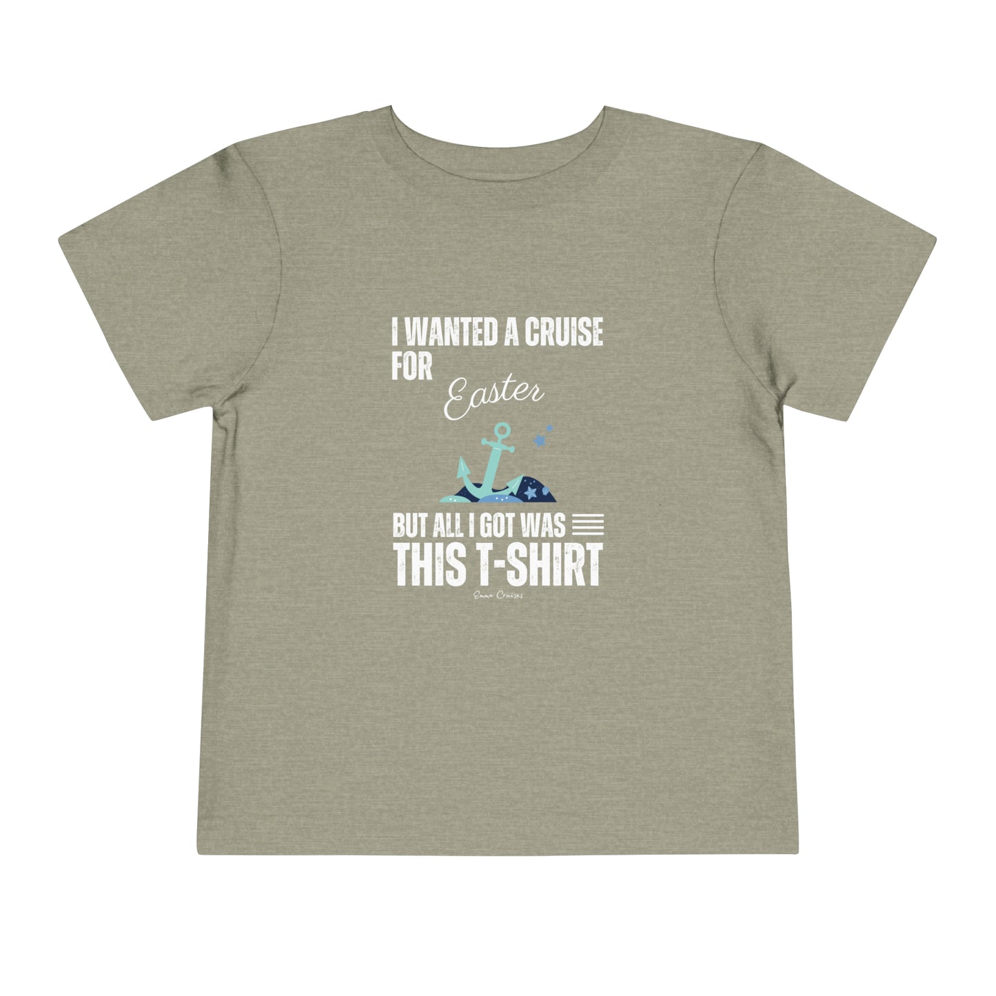 I Wanted a Cruise for Easter - Toddler UNISEX T-Shirt