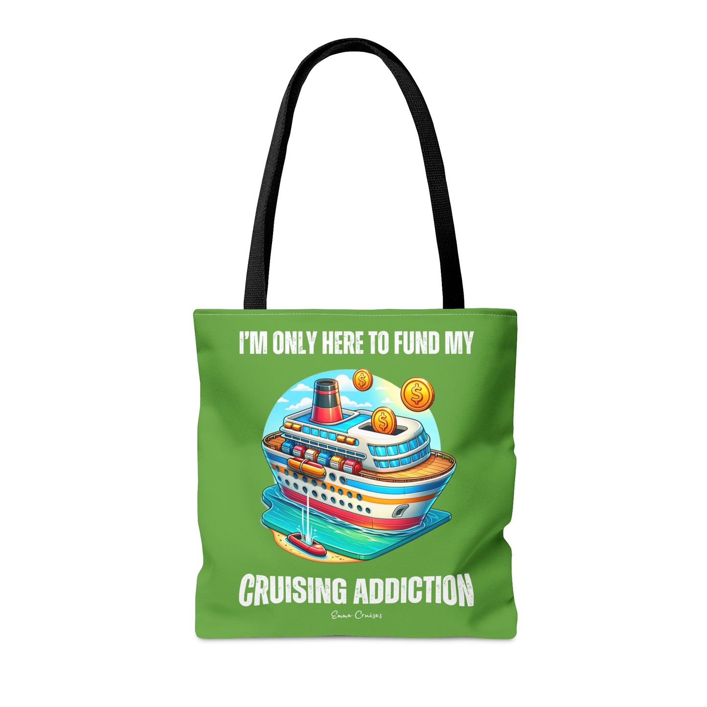 I'm Only Here to Fund My Cruising Addiction - Bag