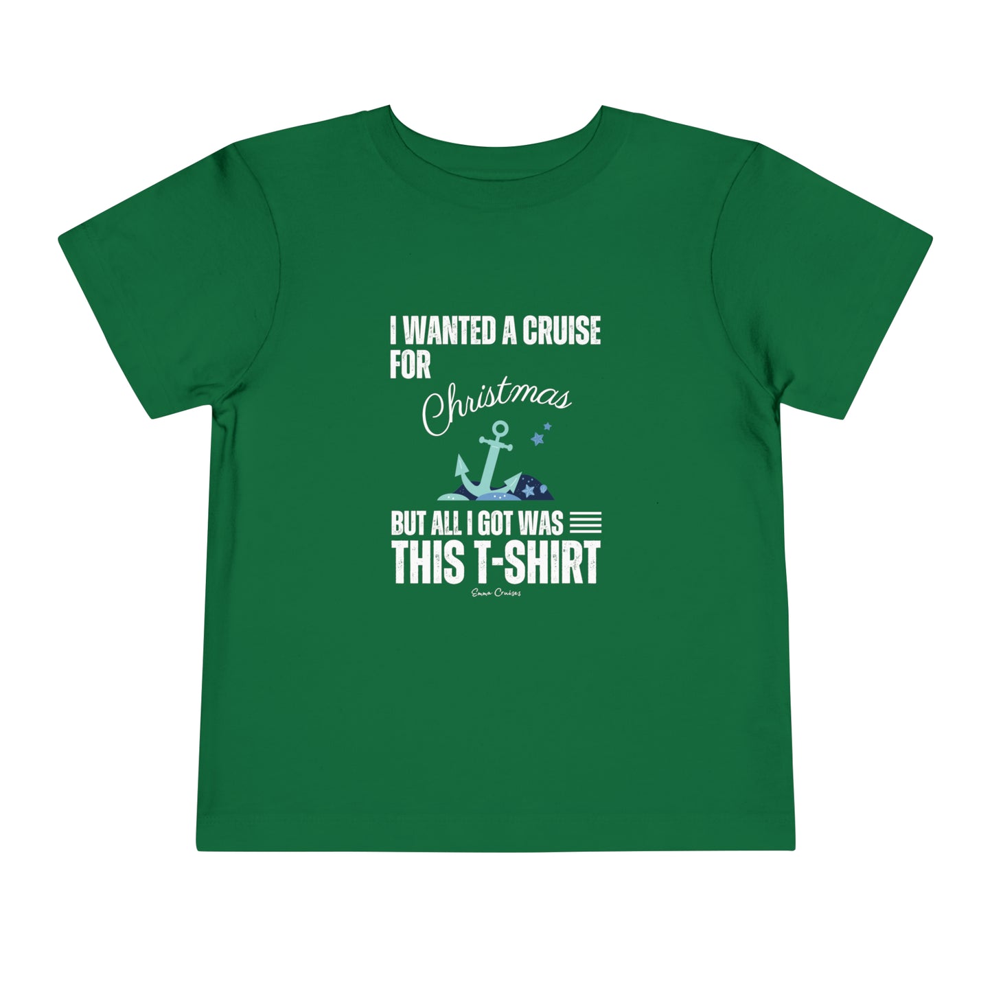 I Wanted a Cruise for Christmas - Toddler UNISEX T-Shirt