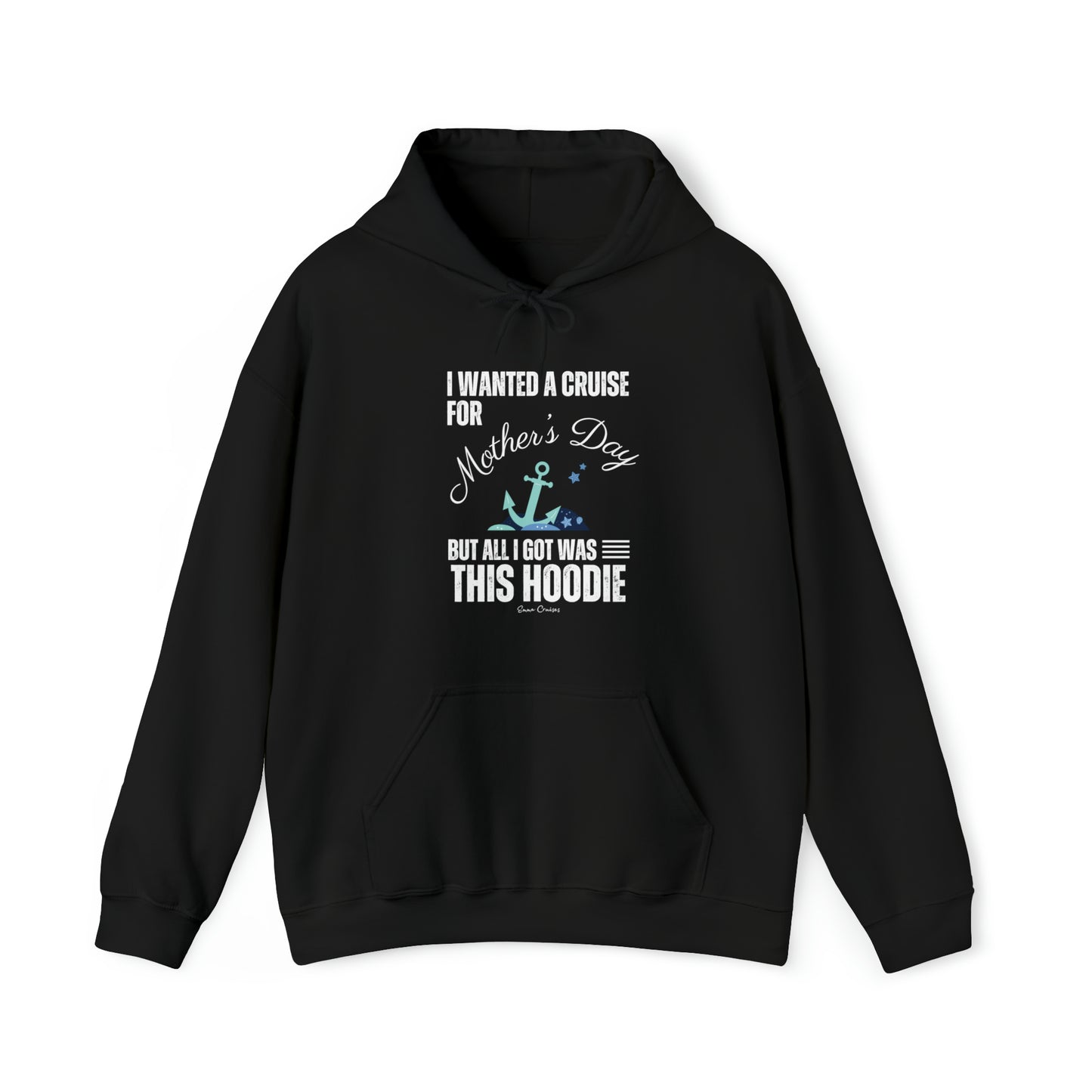 I Wanted a Cruise for Mother's Day - UNISEX Hoodie