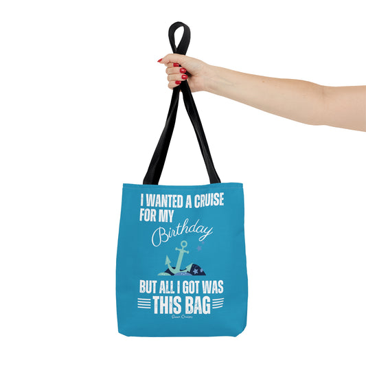 I Wanted a Cruise for My Birthday - Bag