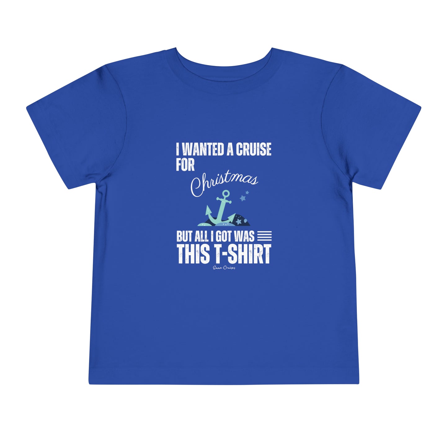 I Wanted a Cruise for Christmas - Toddler UNISEX T-Shirt