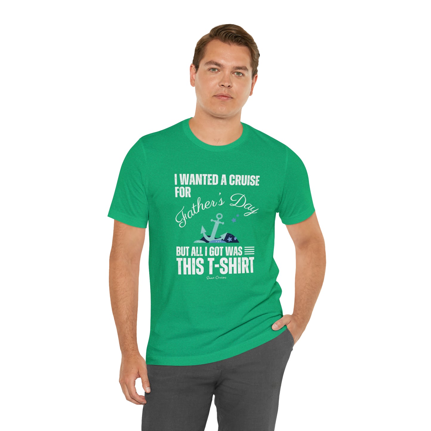 I Wanted a Cruise for Father's Day - UNISEX T-Shirt