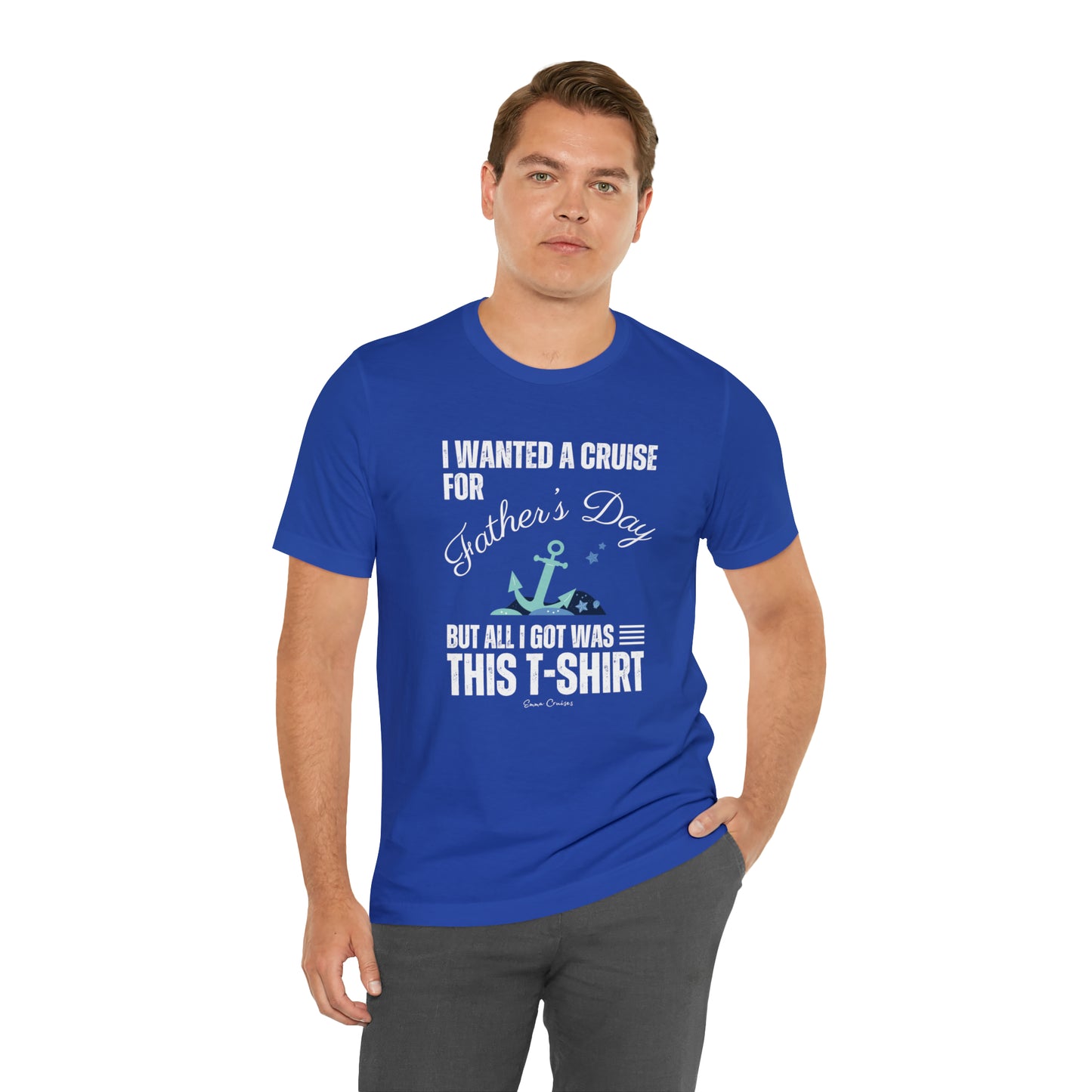 I Wanted a Cruise for Father's Day - UNISEX T-Shirt