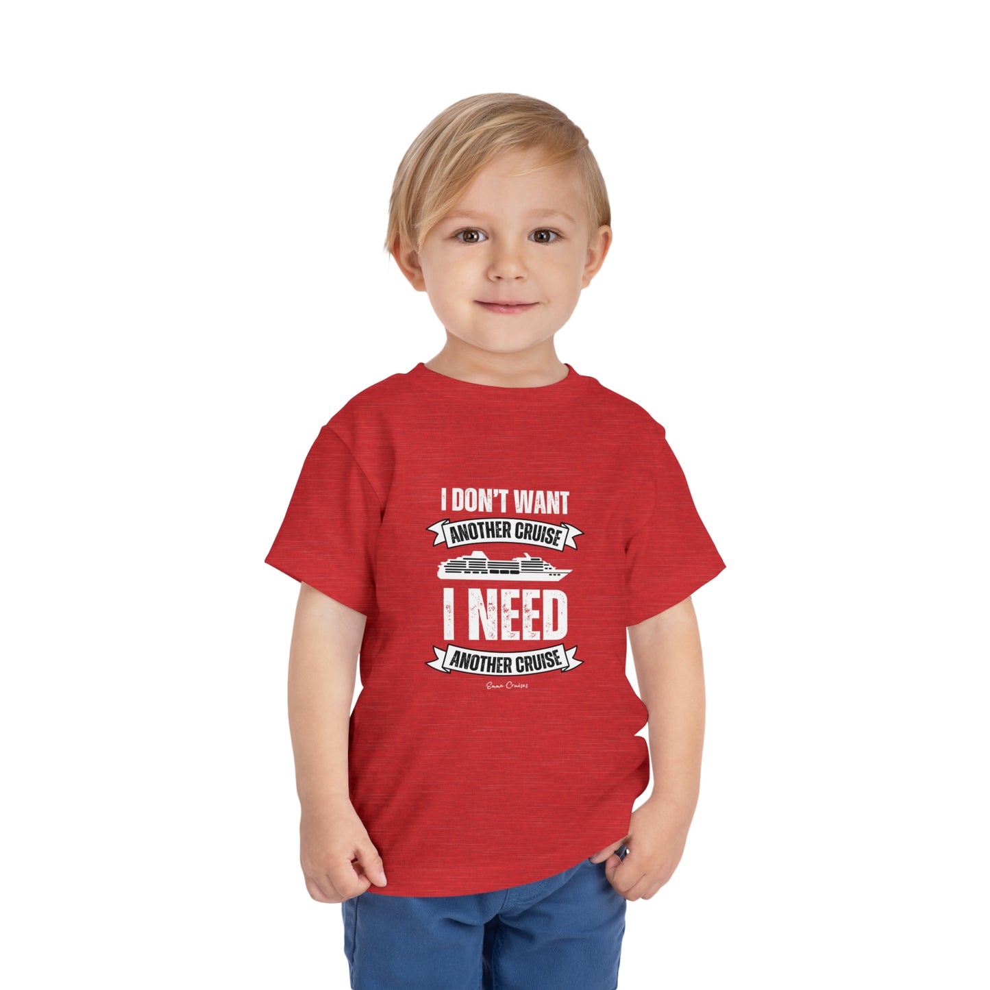 I Don't Want Another Cruise - Toddler UNISEX T-Shirt
