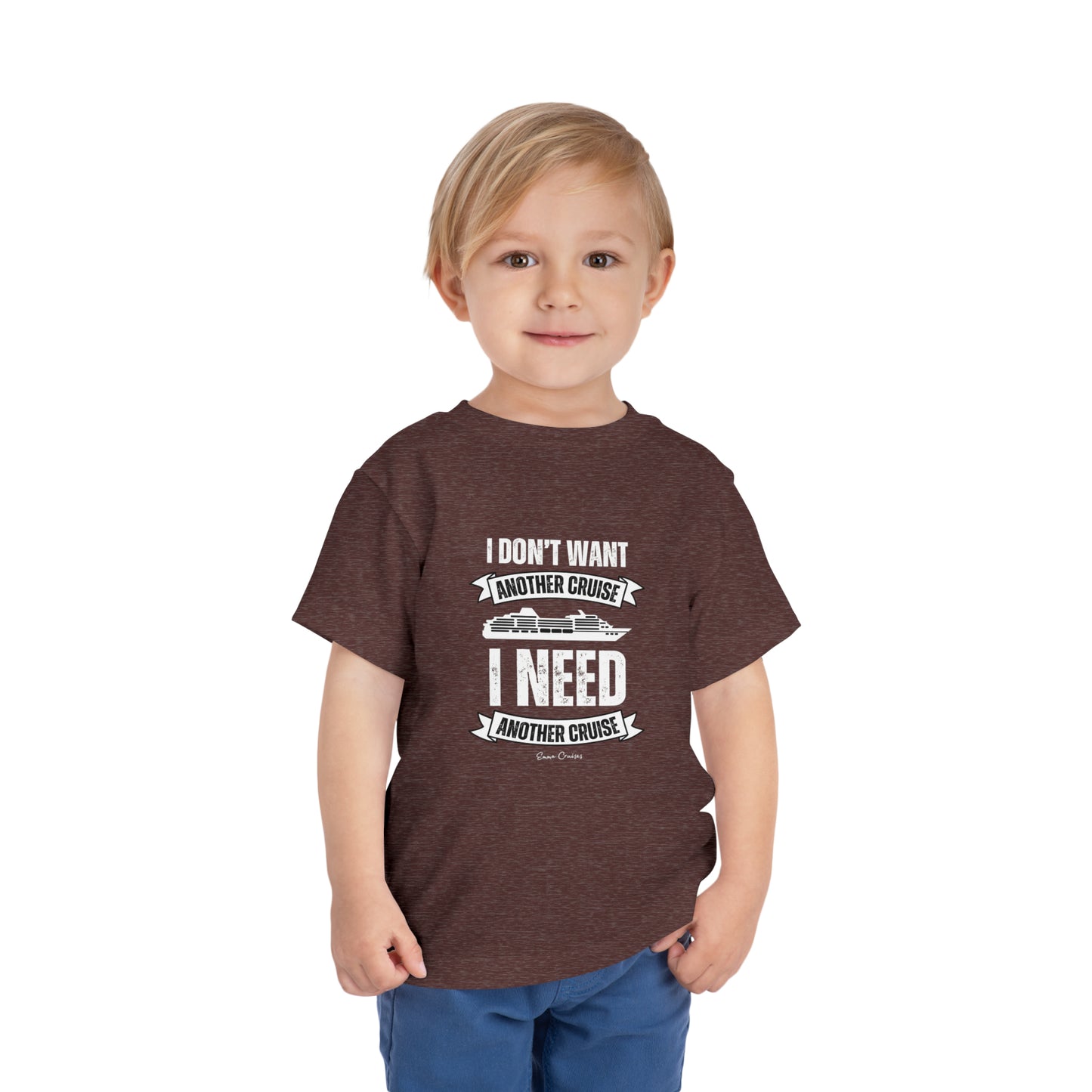 I Don't Want Another Cruise - Toddler UNISEX T-Shirt