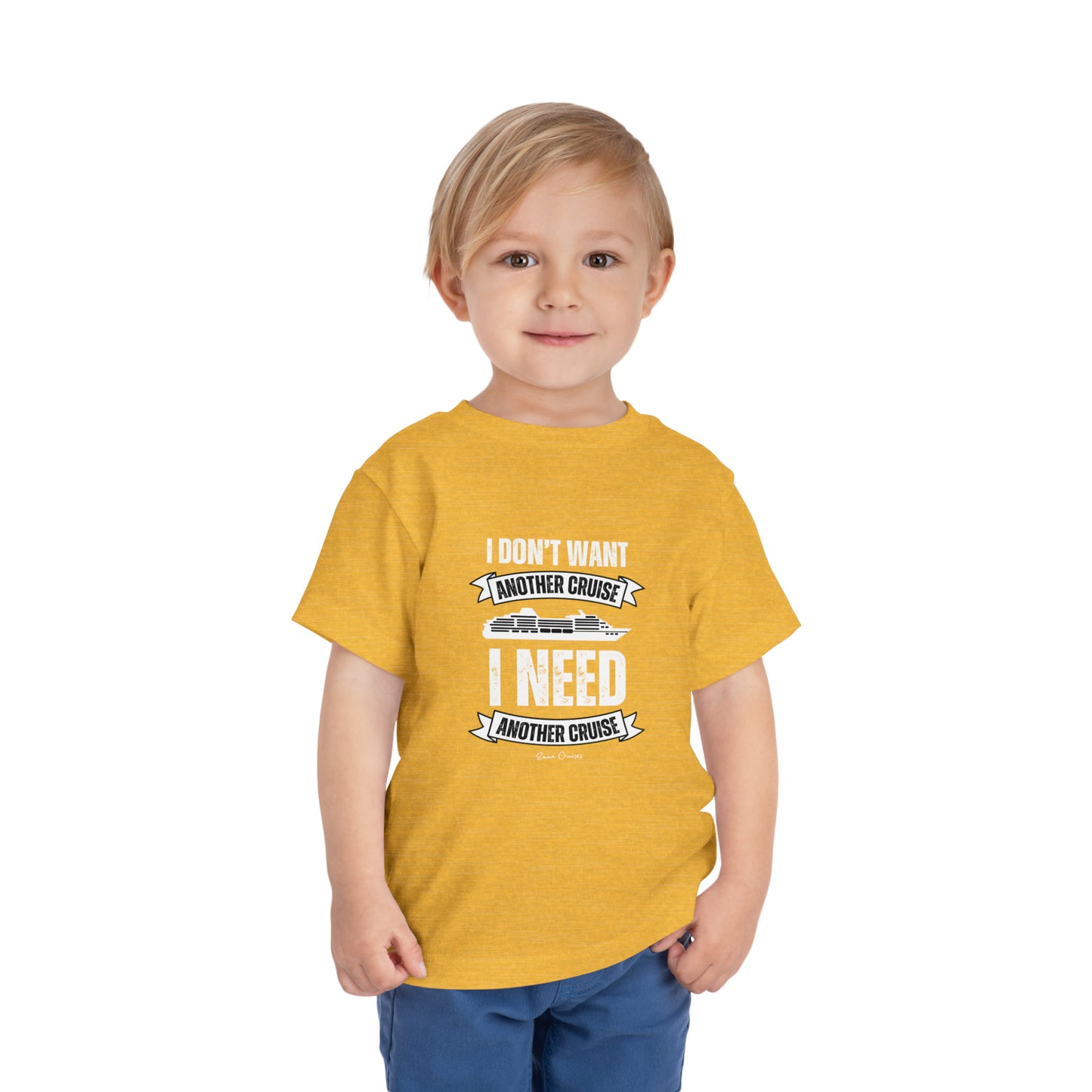 I Don't Want Another Cruise - Toddler UNISEX T-Shirt