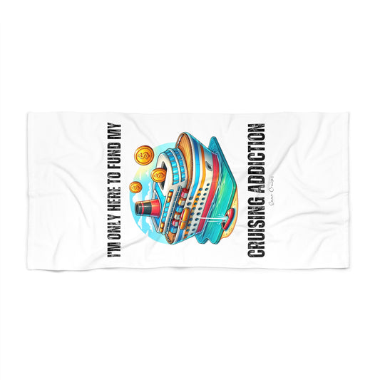 I'm Only Here to Fund My Cruising Addiction - Beach Towel