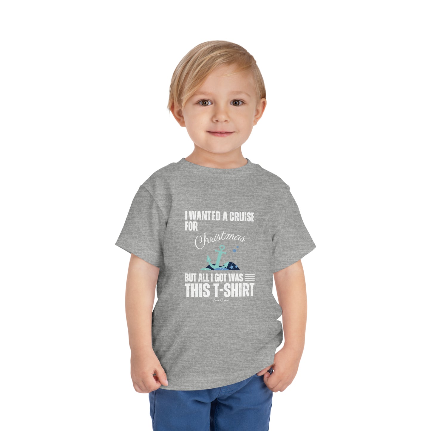 I Wanted a Cruise for Christmas - Toddler UNISEX T-Shirt