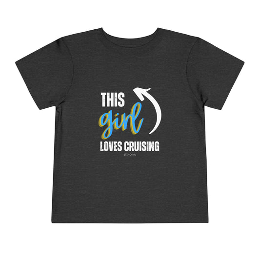 This Girl Loves Cruising - Toddler UNISEX T-Shirt