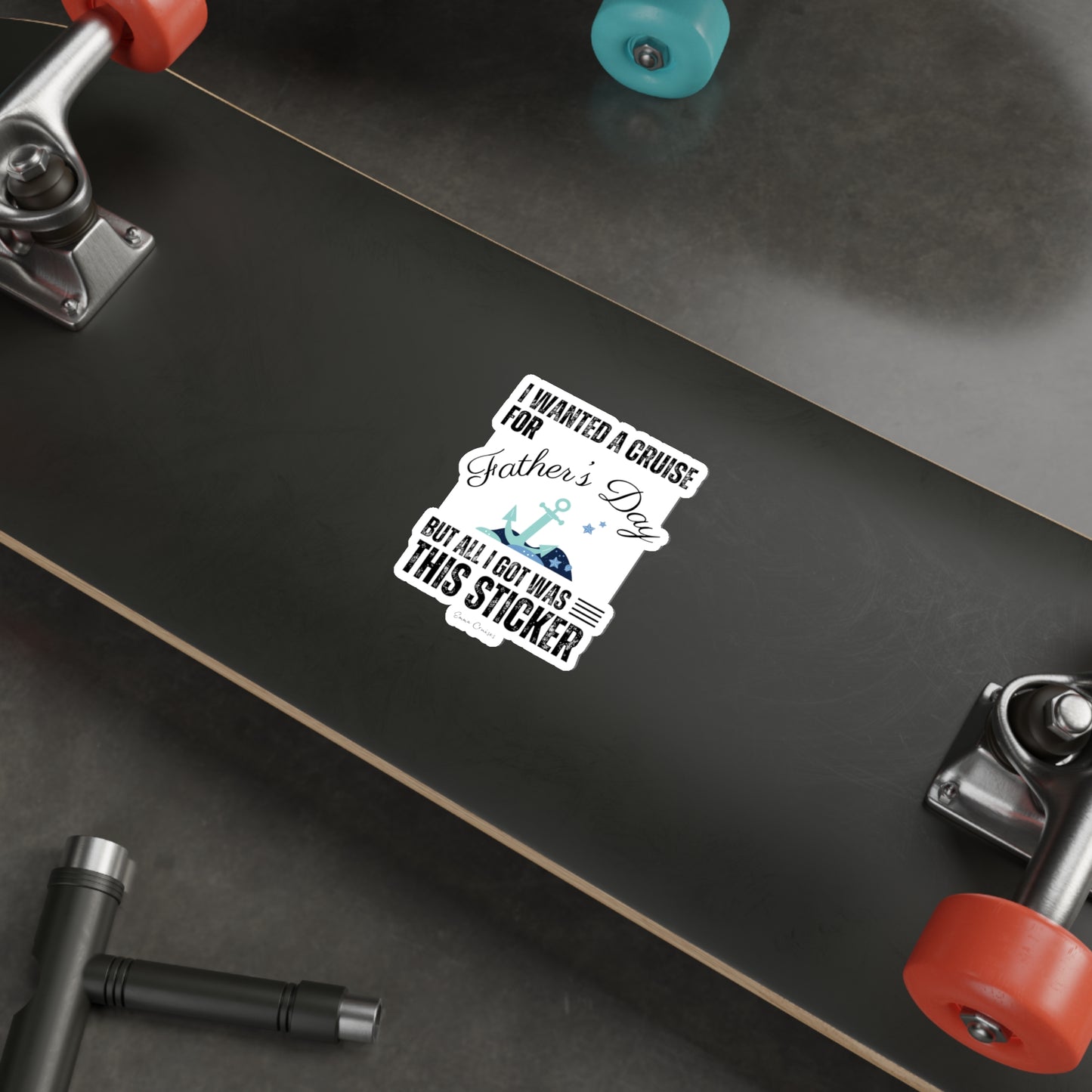 I Wanted a Cruise for Father's Day - Die-Cut Sticker