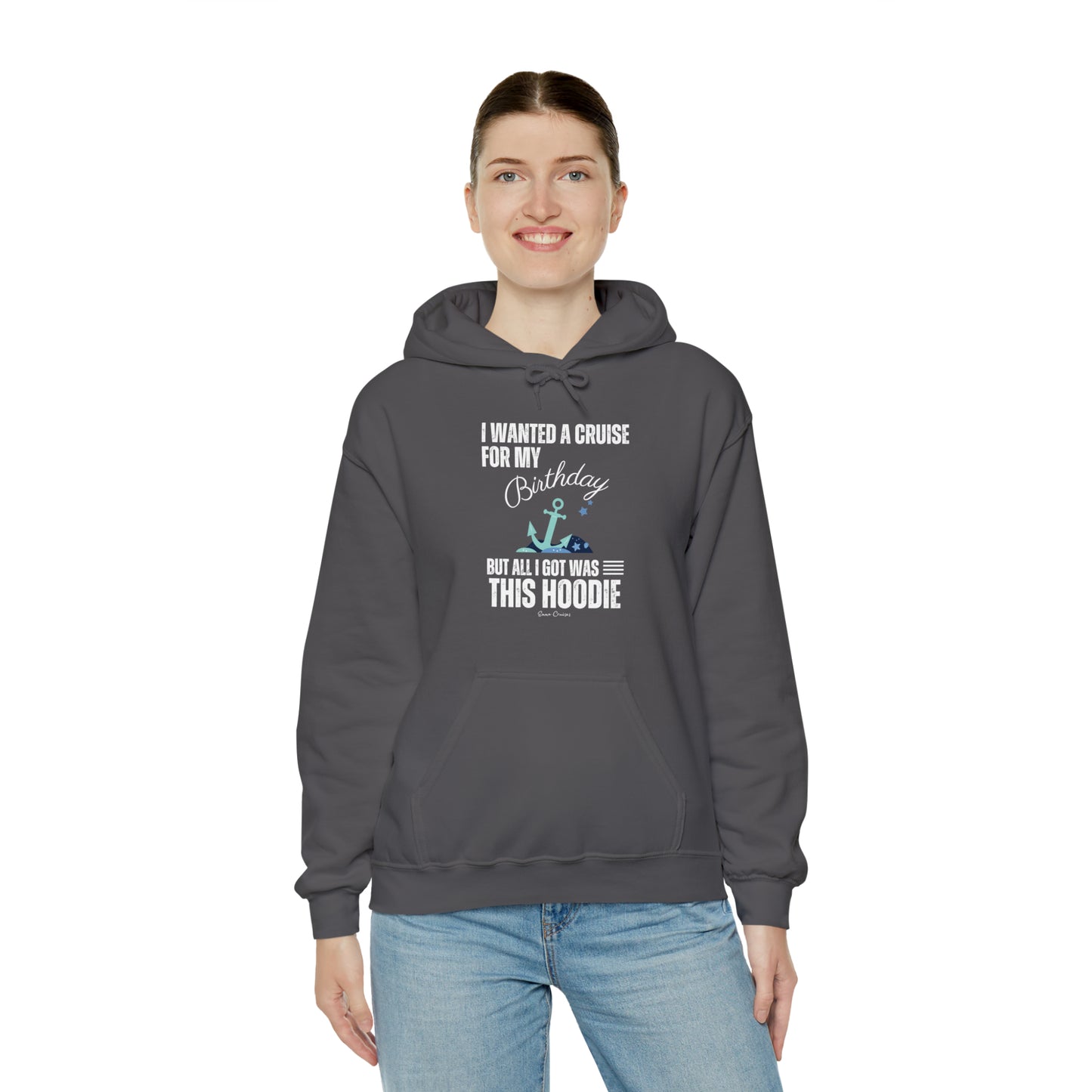 I Wanted a Cruise for My Birthday - UNISEX Hoodie