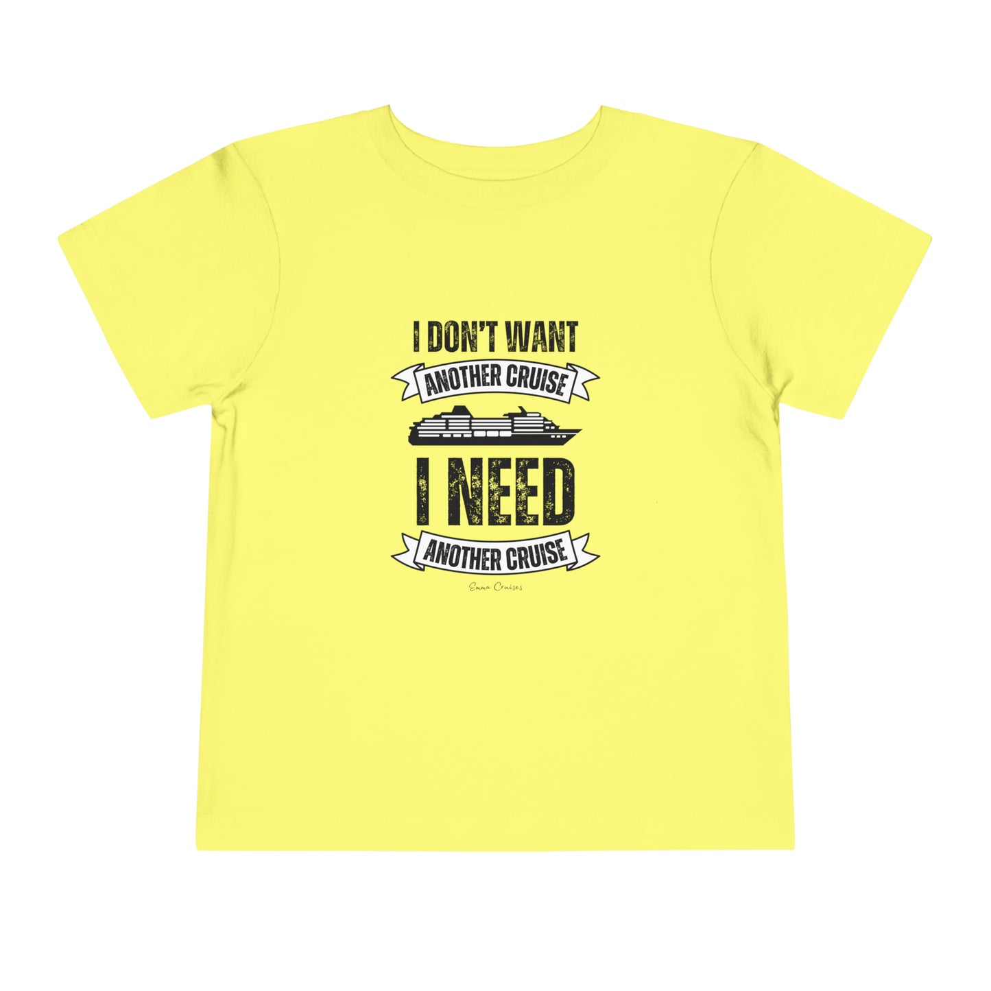 I Don't Want Another Cruise - Toddler UNISEX T-Shirt