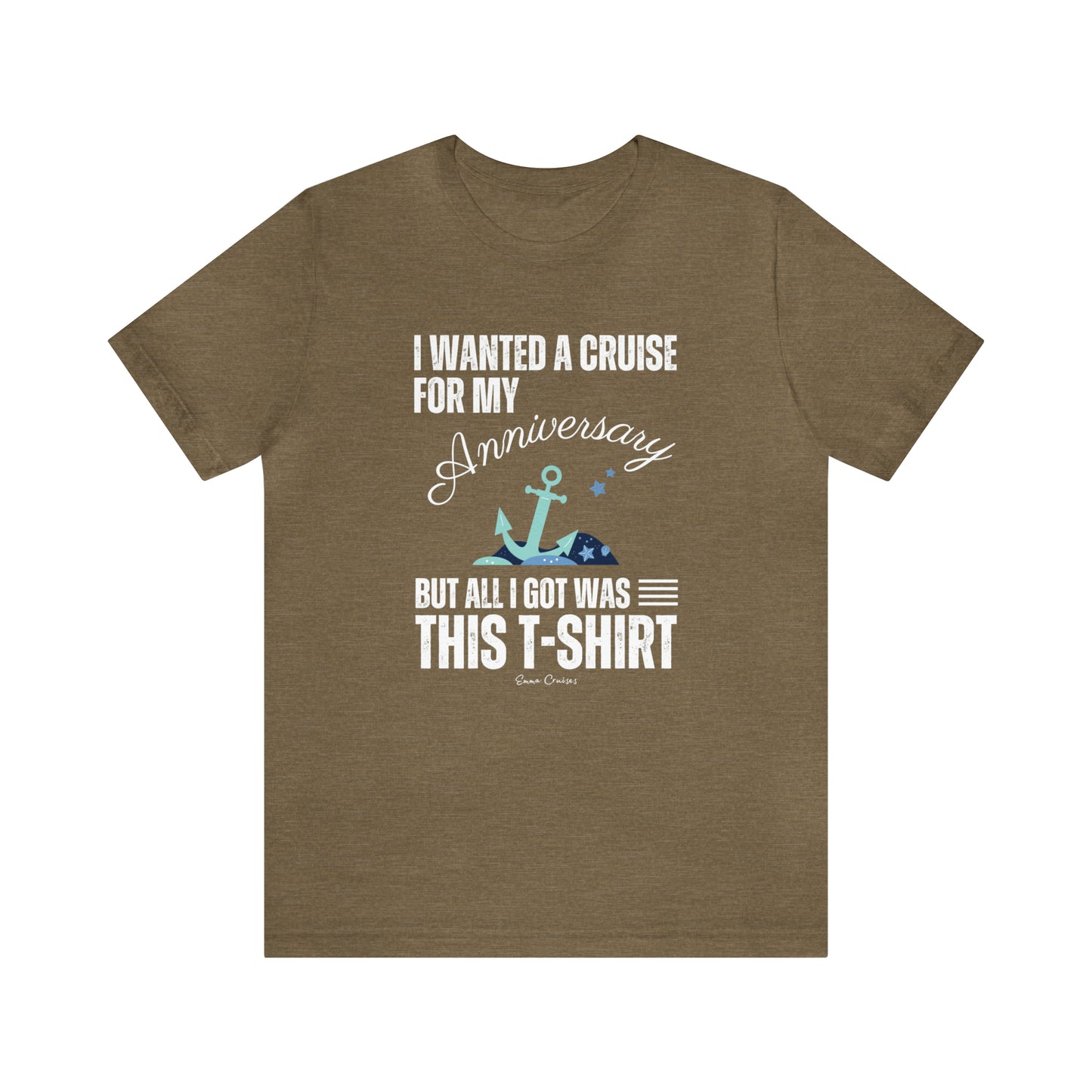 I Wanted a Cruise for My Anniversary - UNISEX T-Shirt