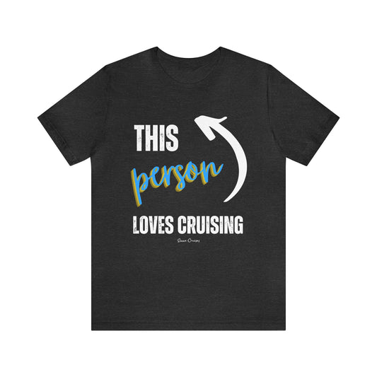 This Person Loves Cruising - UNISEX T-Shirt