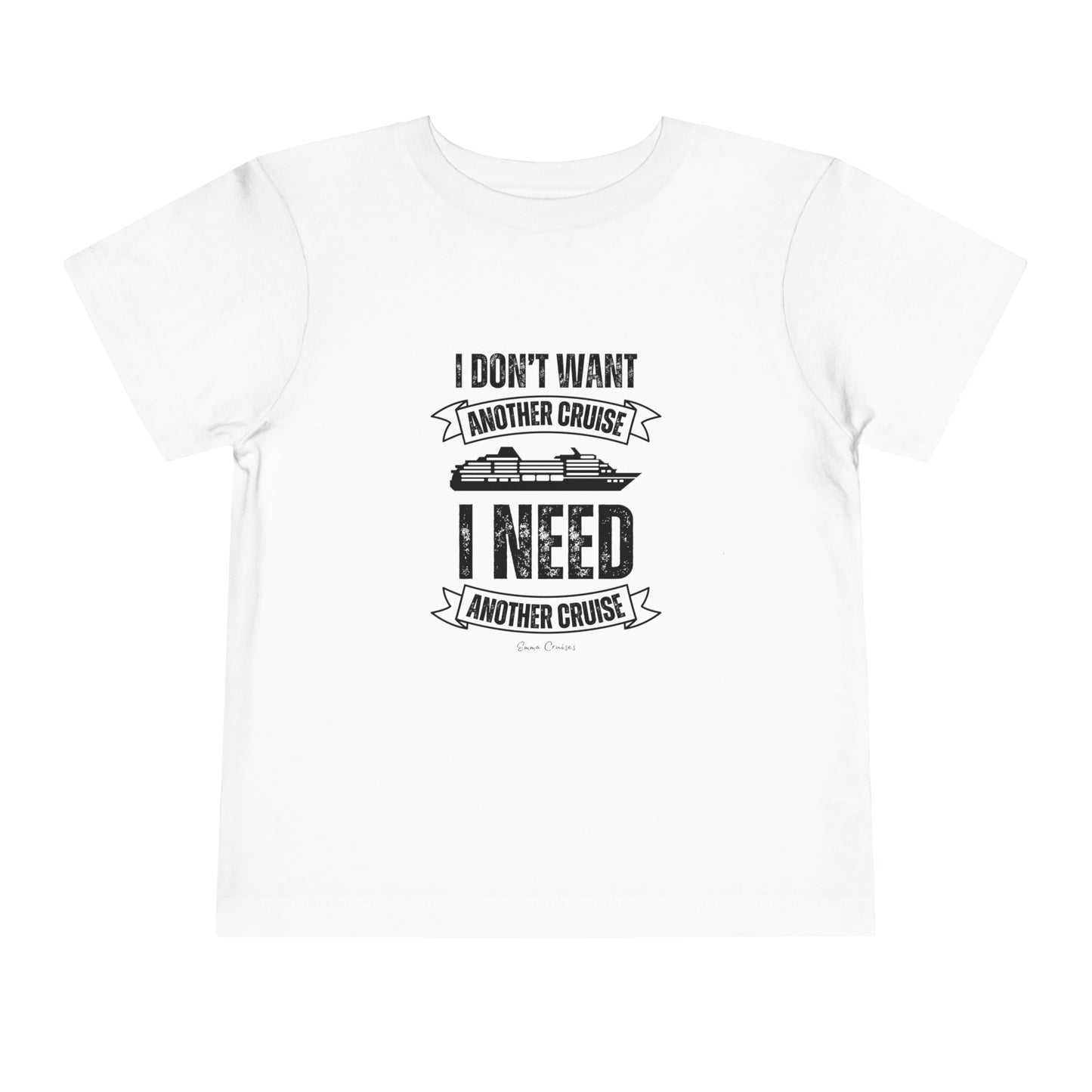 I Don't Want Another Cruise - Toddler UNISEX T-Shirt
