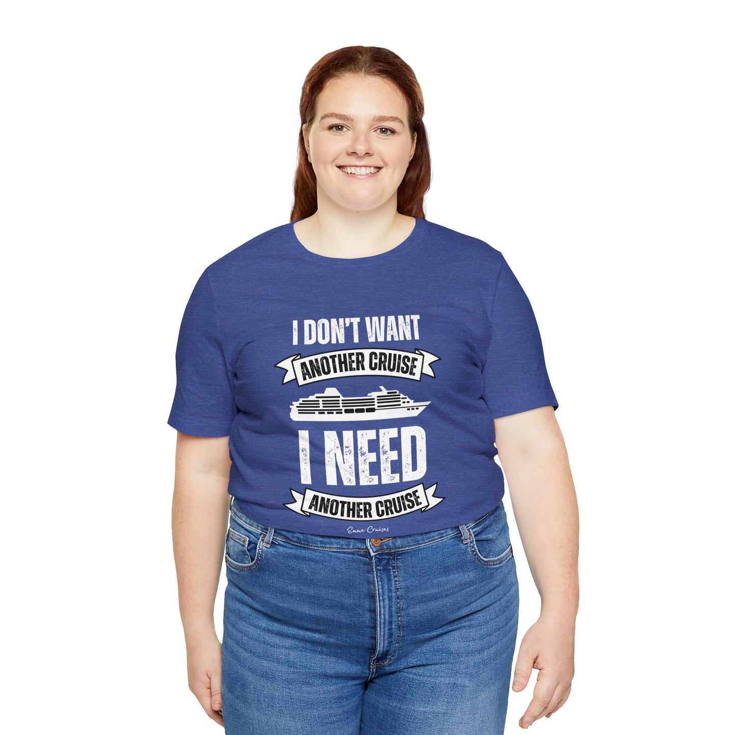 I Don't Want Another Cruise - UNISEX T-Shirt