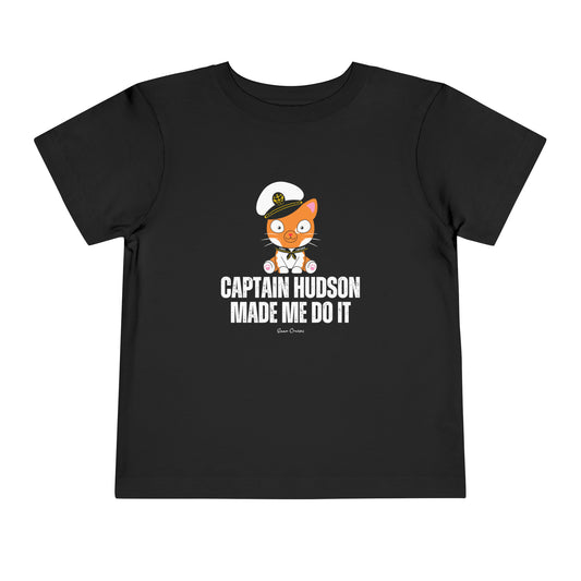 Captain Hudson Made Me Do It - Toddler UNISEX T-Shirt