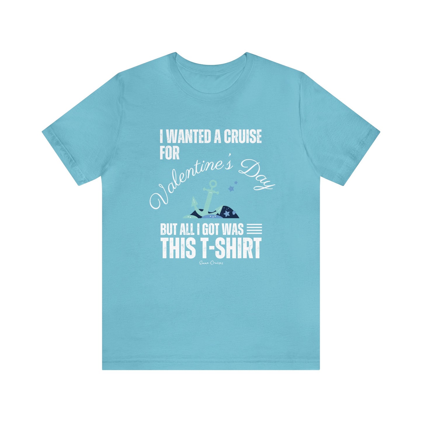 I Wanted a Cruise for Valentine's Day - UNISEX T-Shirt