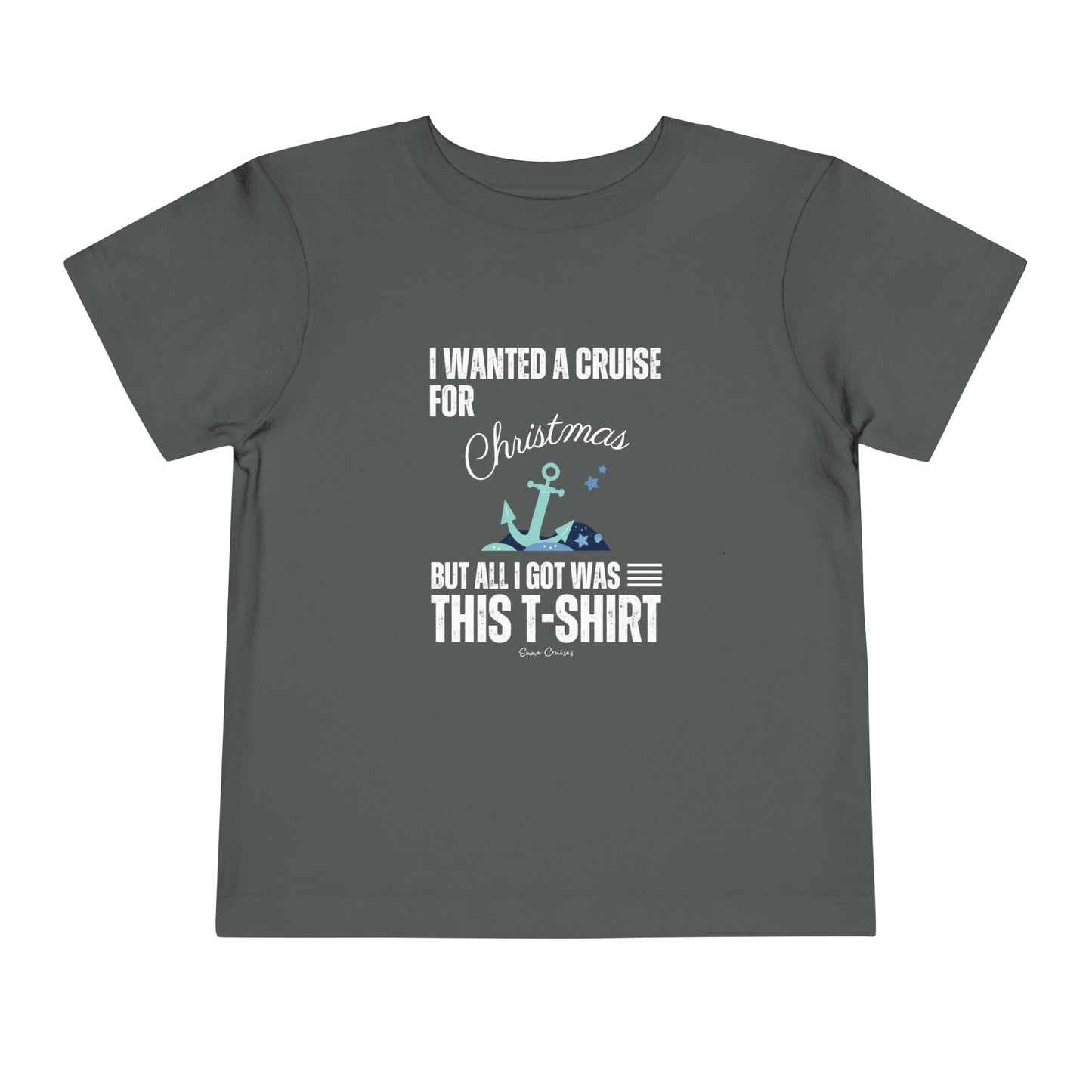 I Wanted a Cruise for Christmas - Toddler UNISEX T-Shirt