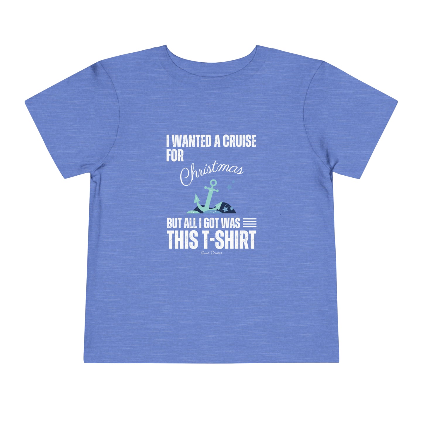 I Wanted a Cruise for Christmas - Toddler UNISEX T-Shirt