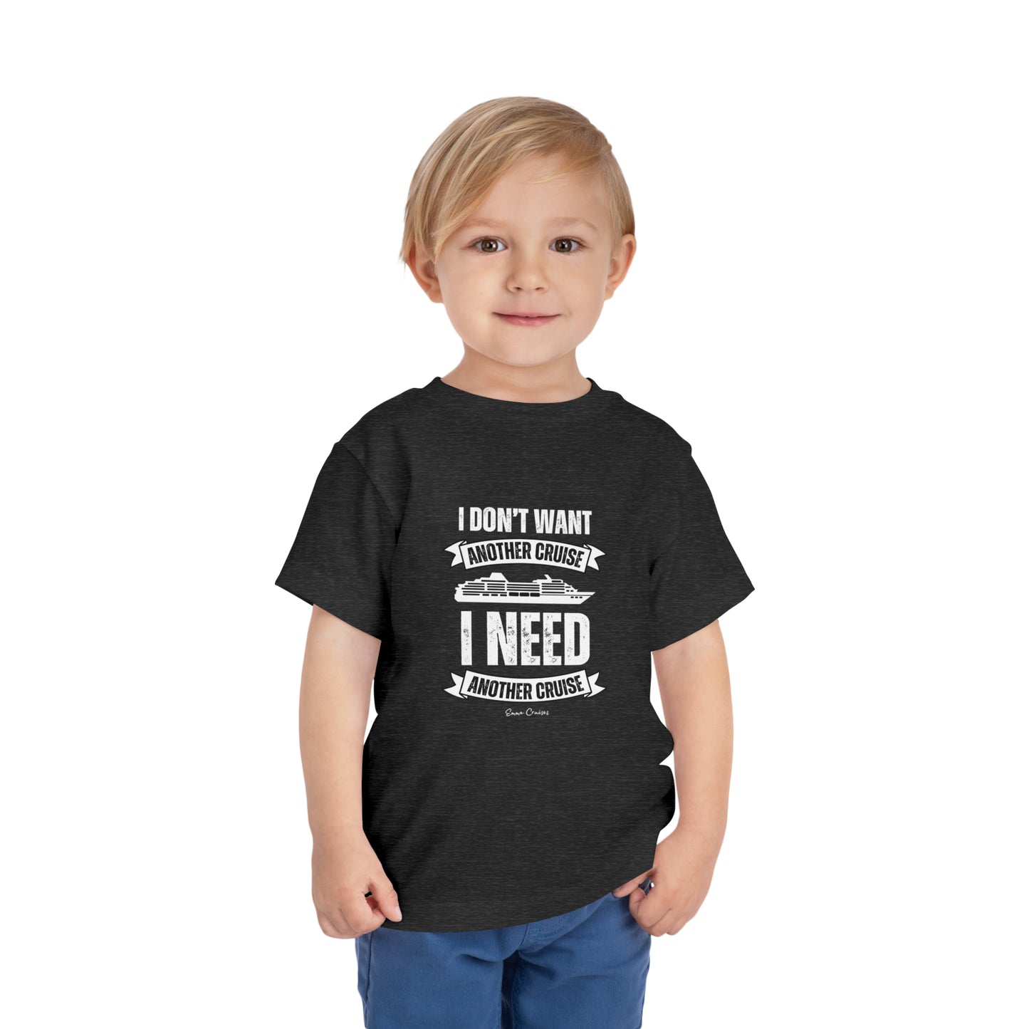 I Don't Want Another Cruise - Toddler UNISEX T-Shirt